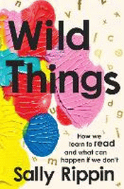 WILD THINGS: HOW WE LEARN TO READ AND WHAT CAN HAP