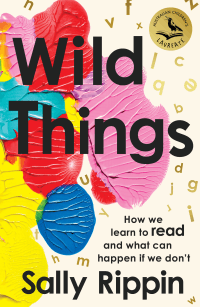 WILD THINGS: HOW WE LEARN TO READ AND WHAT HAPPENS