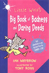 LITTLE WOLF'S BIG BOOK OF BADNESS AND DARING DEEDS