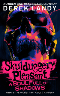 SKULDUGGERY PLEASANT: A SOUL FULL OF SHADOWS