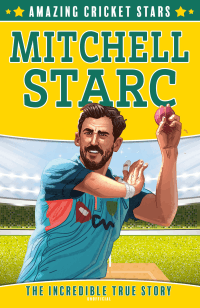 MITCHELL STARC: INCREDIBLE TRUE STORY, THE