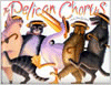 PELICAN CHORUS, THE