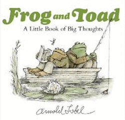 FROG AND TOAD: LITTLE BOOK OF BIG THOUGHTS