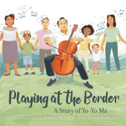 PLAYING AT THE BORDER: A STORY OF YO-YO MA
