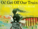 OI! GET OFF OUR TRAIN