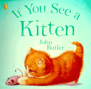 IF YOU SEE A KITTEN
