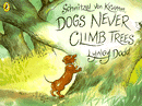 SCHNITZEL VON KRUMM, DOGS NEVER CLIMB TREES