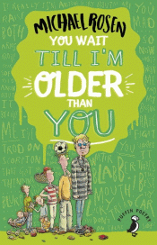 YOU WAIT TILL I'M OLDER THAN YOU!