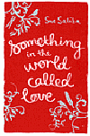 SOMETHING IN THE WORLD CALLED LOVE