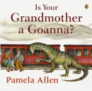 IS YOUR GRANDMOTHER A GOANNA?