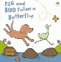 DOG AND BIRD FOLLOW A BUTTERFLY BOARD BOOK