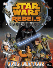 STAR WARS REBELS VISUAL GUIDE: EPIC BATTLES