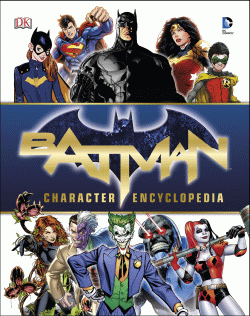 BATMAN: CHARACTER ENCYCLOPEDIA