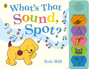 WHAT'S THAT SOUND, SPOT? SOUND BOOK