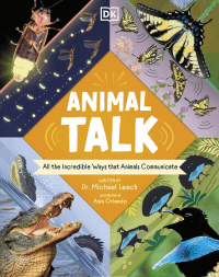 ANIMAL TALK: INCREDIBLE WAYS ANIMALS COMMUNICATE