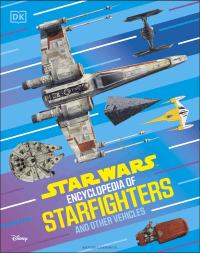 STAR WARS ENCYCLOPEDIA OF STARFIGHTERS AND OTHER V