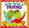 HOW TO BE A FRIEND: A GUIDE TO MAKING FRIENDS AND