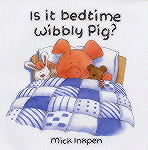 IS IT BEDTIME, WIBBLY PIG?