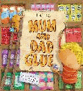 MUM AND DAD GLUE