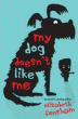 MY DOG DOESN'T LIKE ME