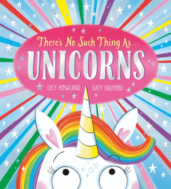 THERE'S NO SUCH THING AS UNICORNS