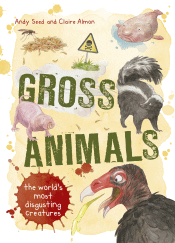 GROSS ANIMALS: DISCOVER NATURE'S MOST DISGUSTING