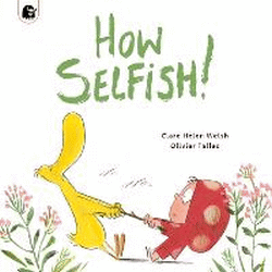 HOW SELFISH!