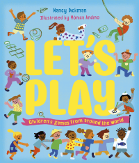 LET'S PLAY: CHILDREN'S GAMES FROM AROUND THE WORLD