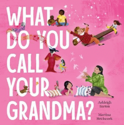 WHAT DO YOU CALL YOUR GRANDMA?