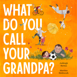 WHAT DO YOU CALL YOUR GRANDPA?