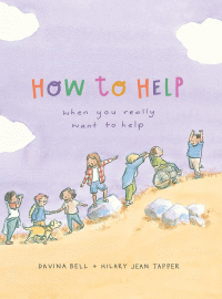 HOW TO HELP WHEN YOU REALLY WANT TO HELP
