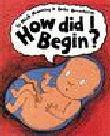 HOW DID I BEGIN?