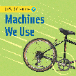 MACHINES WE USE