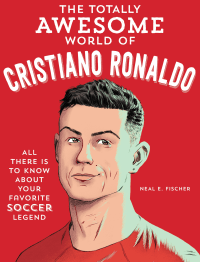 TOTALLY AWESOME WORLD OF CRISTIANO RONALDO, THE
