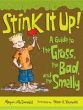 STINK IT UP! A GUIDE TO THE GROSS, THE BAD AND THE