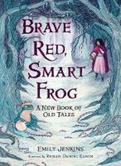 BRAVE RED, SMART FROG: A NEW BOOK OF OLD TALES