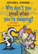 WHY DON'T YOU SMELL WHEN YOU'RE SLEEPING?