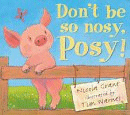 DON'T BE SO NOSEY, POSY!