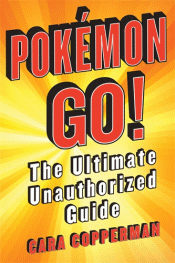 POKEMON GO! THE ULTIMATE UNAUTHORIZED GUIDE