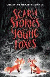 SCARY STORIES FOR YOUNG FOXES