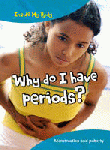 WHY DO I HAVE PERIODS? MENSTRUATION AND PUBERTY
