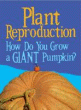 PLANT REPRODUCTION: HOW DO YOU GROW A GIANT PUMPKI