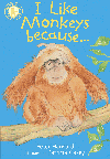 I LIKE MONKEYS BECAUSE