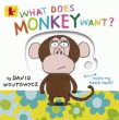 WHAT DOES MONKEY WANT? BOARD BOOK