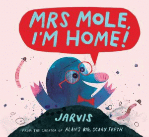 MRS MOLE, I'M HOME!