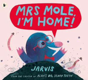 MRS MOLE. I'M HOME!