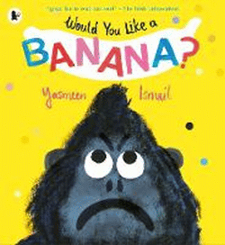 WOULD YOU LIKE A BANANA?