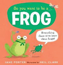 SO YOU WANT TO BE A FROG