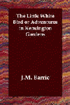 LITTLE WHITE BIRD: OR ADVENTURES IN KENSINGTON GAR