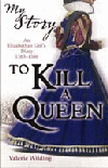 TO KILL A QUEEN: AN ELIZABETHAN GIRL'S DIARY 1583